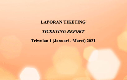 LAPORAN TIKETING Triwulan 1 (Januari – Maret) 2021 LAPORAN TIKETING Triwulan 1 (Januari – Maret) 2021