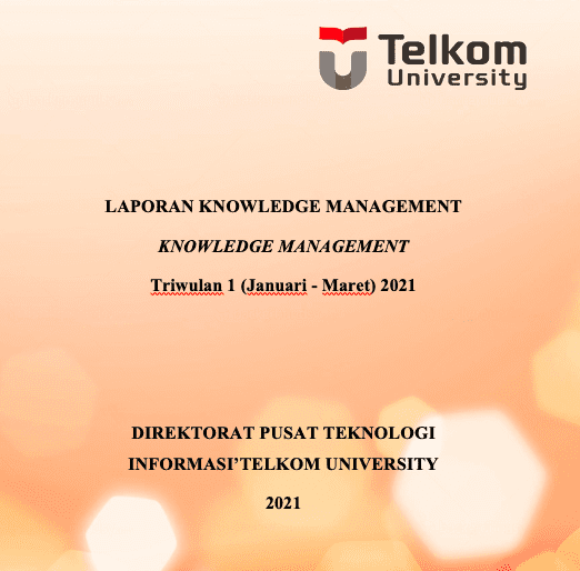 LAPORAN KNOWLEDGE MANAGEMENT Triwulan 1 (Januari – Maret) 2021 LAPORAN KNOWLEDGE MANAGEMENT Triwulan 1 (Januari – Maret) 2021