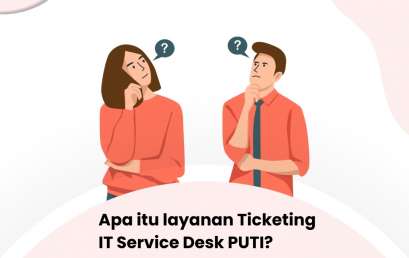 Apa itu layanan ticketing IT Service Desk PuTI? Apa itu layanan ticketing IT Service Desk PuTI?