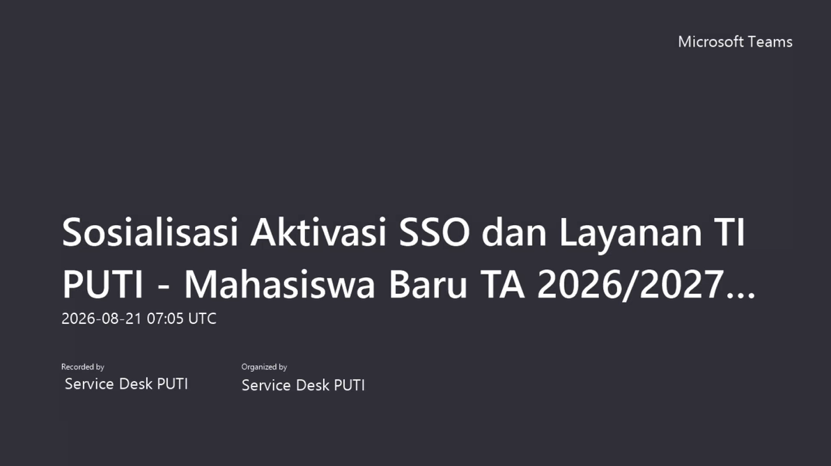 Sosialisasi Aktivasi SSO & Layanan TI PUTI Mahasiswa Baru TA 2026/2027 [21/08/2026 – Sesi 2]